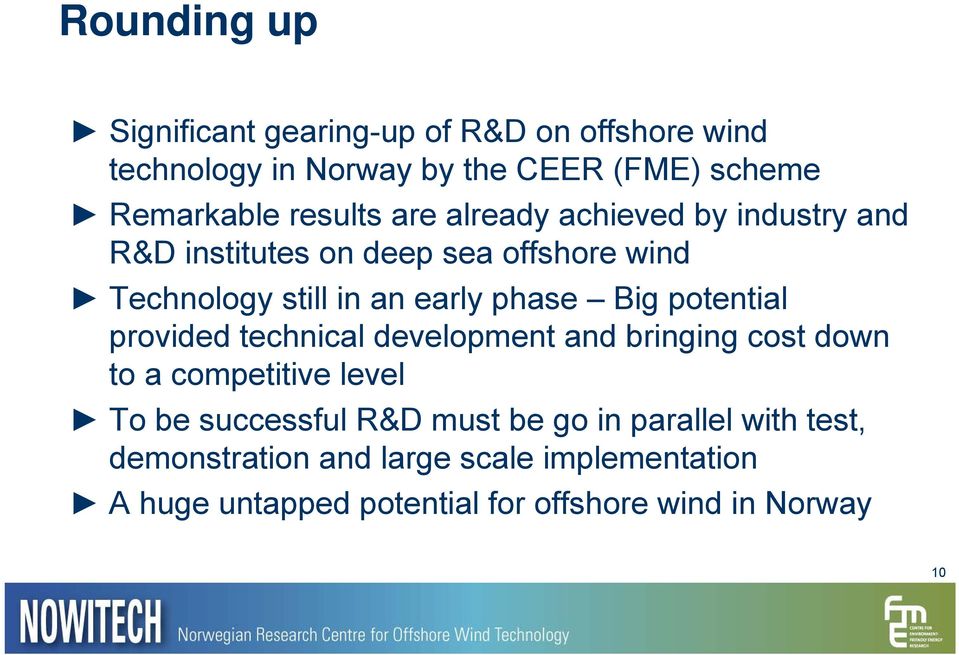 Big potential provided technical development and bringing cost down to a competitive level To be successful R&D must be