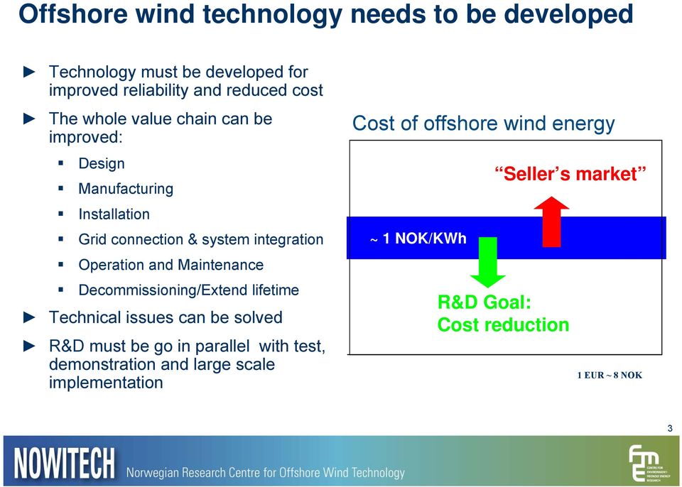 Maintenance Decommissioning/Extend lifetime Technical issues can be solved R&D must be go in parallel with test,