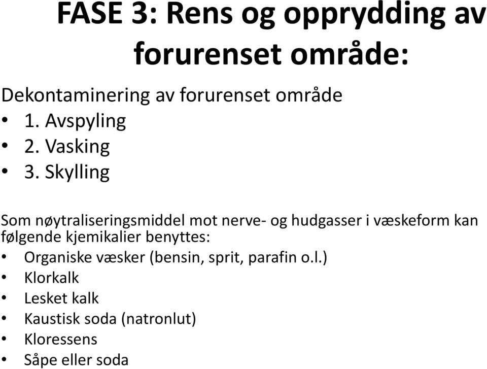 Skylling Som nøytraliseringsmiddel mot nerve- og hudgasser i væskeform kan følgende