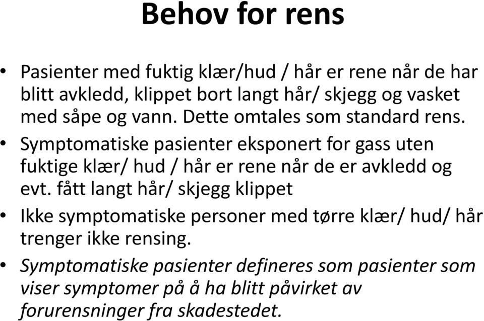 Symptomatiske pasienter eksponert for gass uten fuktige klær/ hud / hår er rene når de er avkledd og evt.