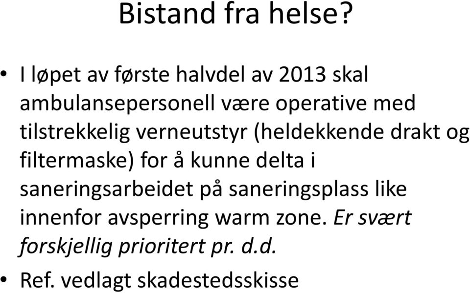 tilstrekkelig verneutstyr (heldekkende drakt og filtermaske) for å kunne delta