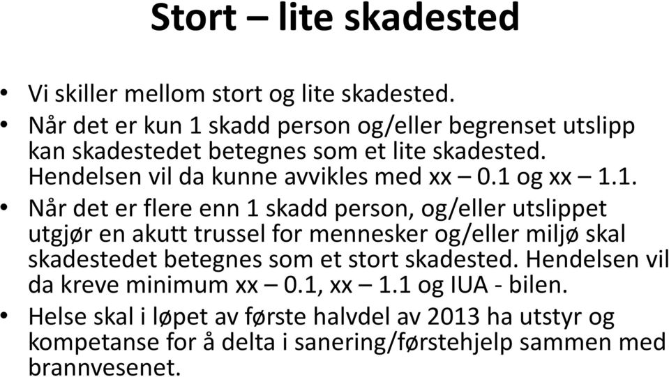 Hendelsen vil da kunne avvikles med xx 0.1 