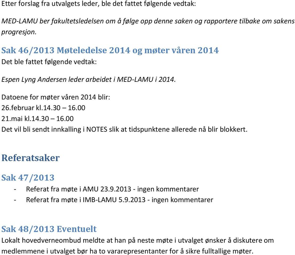 mai kl.14.30 16.00 Det vil bli sendt innkalling i NOTES slik at tidspunktene allerede nå blir blokkert. Referatsaker Sak 47/2013 - Referat fra møte i AMU 23.9.