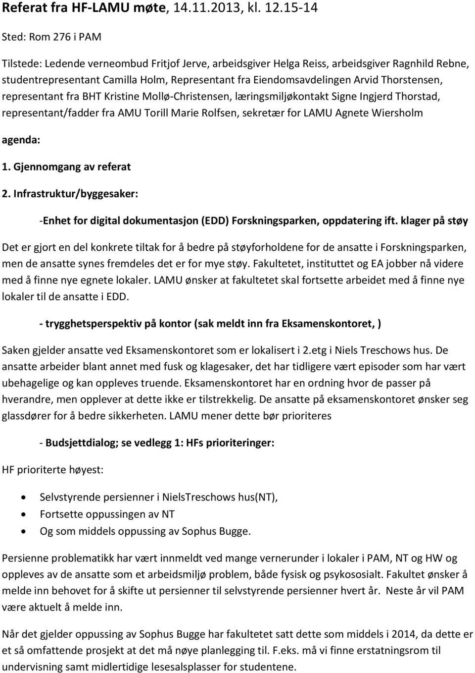 Arvid Thorstensen, representant fra BHT Kristine Mollø-Christensen, læringsmiljøkontakt Signe Ingjerd Thorstad, representant/fadder fra AMU Torill Marie Rolfsen, sekretær for LAMU Agnete Wiersholm