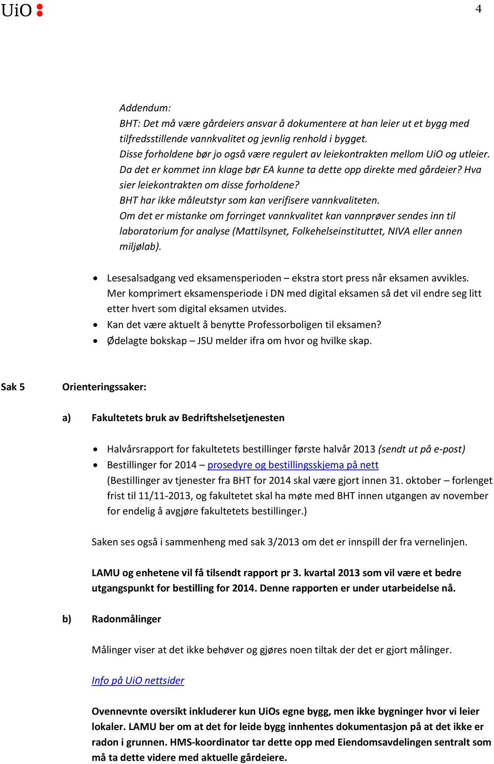 Hva sier leiekontrakten om disse forholdene? BHT har ikke måleutstyr som kan verifisere vannkvaliteten.