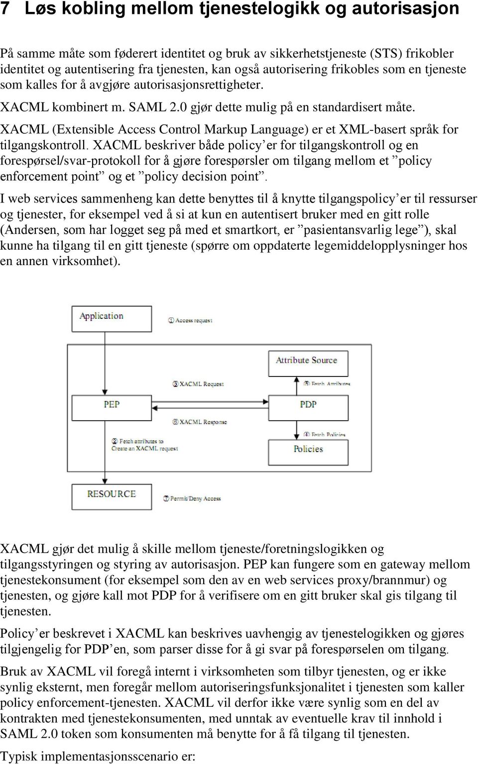 XACML (Extensible Access Control Markup Language) er et XML-basert språk for tilgangskontroll.