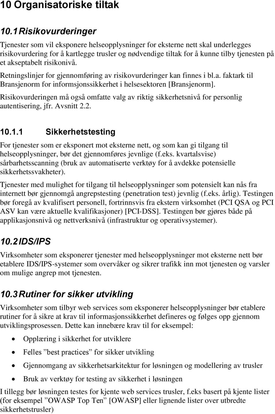 akseptabelt risikonivå. Retningslinjer for gjennomføring av risikovurderinger kan finnes i bl.a. faktark til Bransjenorm for informsjonssikkerhet i helsesektoren [Bransjenorm].