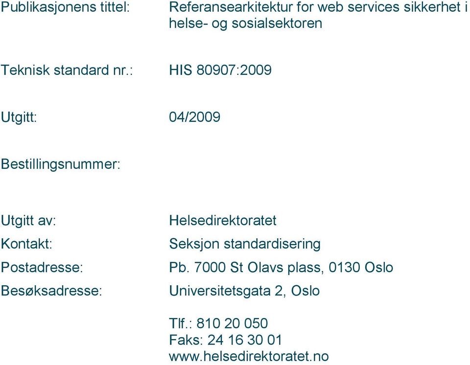 : HIS 80907:2009 Utgitt: 04/2009 Bestillingsnummer: Utgitt av: Kontakt: Postadresse: