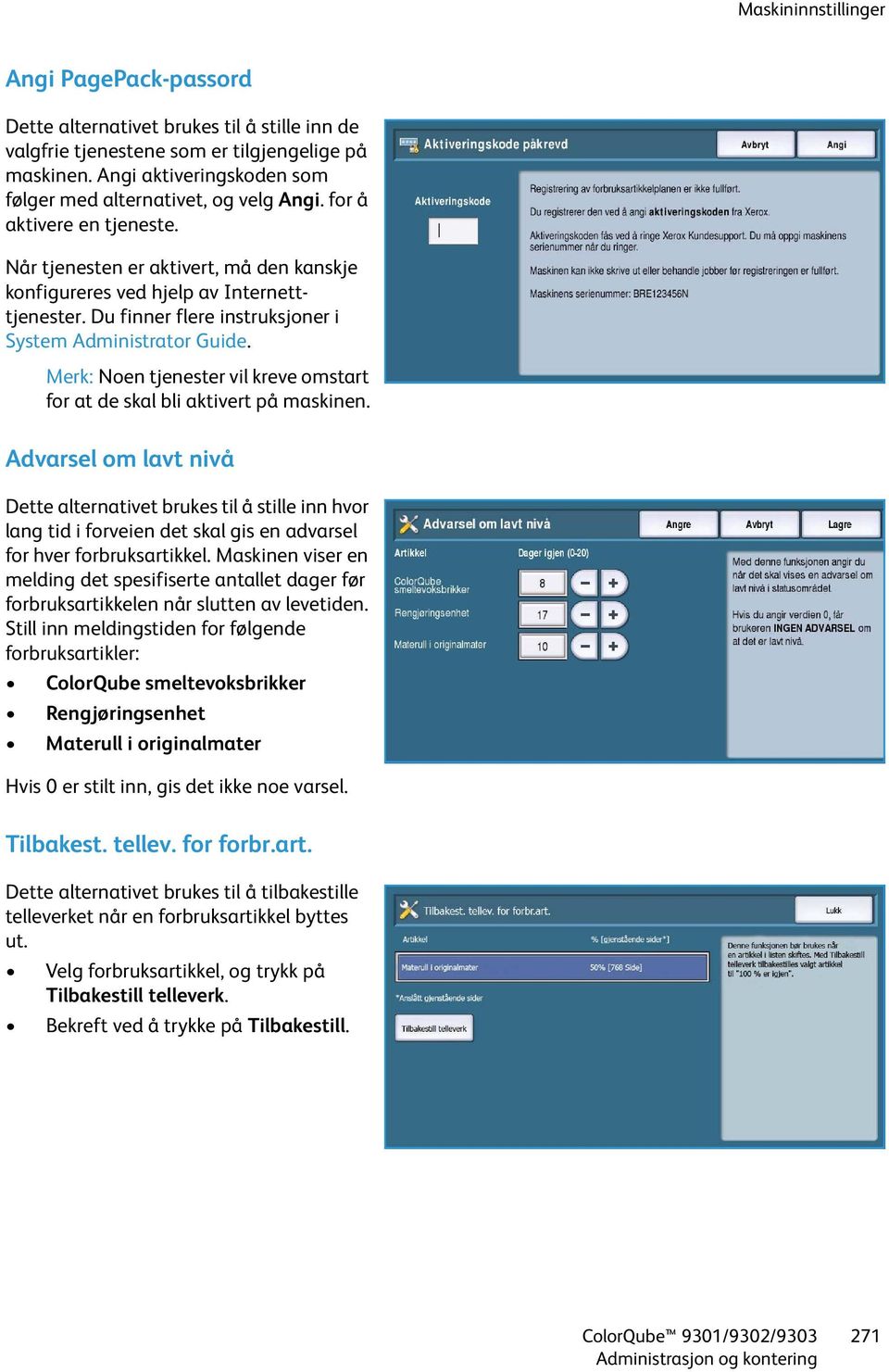 Du finner flere instruksjoner i System Administrator Guide. Merk: Noen tjenester vil kreve omstart for at de skal bli aktivert på maskinen.