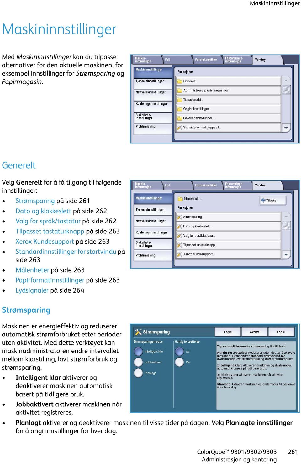 Xerox Kundesupport på side 263 Standardinnstillinger for startvindu på side 263 Målenheter på side 263 Papirformatinnstillinger på side 263 Lydsignaler på side 264 Strømsparing Maskinen er