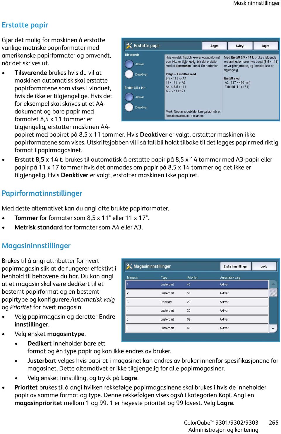 Hvis det for eksempel skal skrives ut et A4- dokument og bare papir med formatet 8,5 x 11 tommer er tilgjengelig, erstatter maskinen A4- papiret med papiret på 8,5 x 11 tommer.