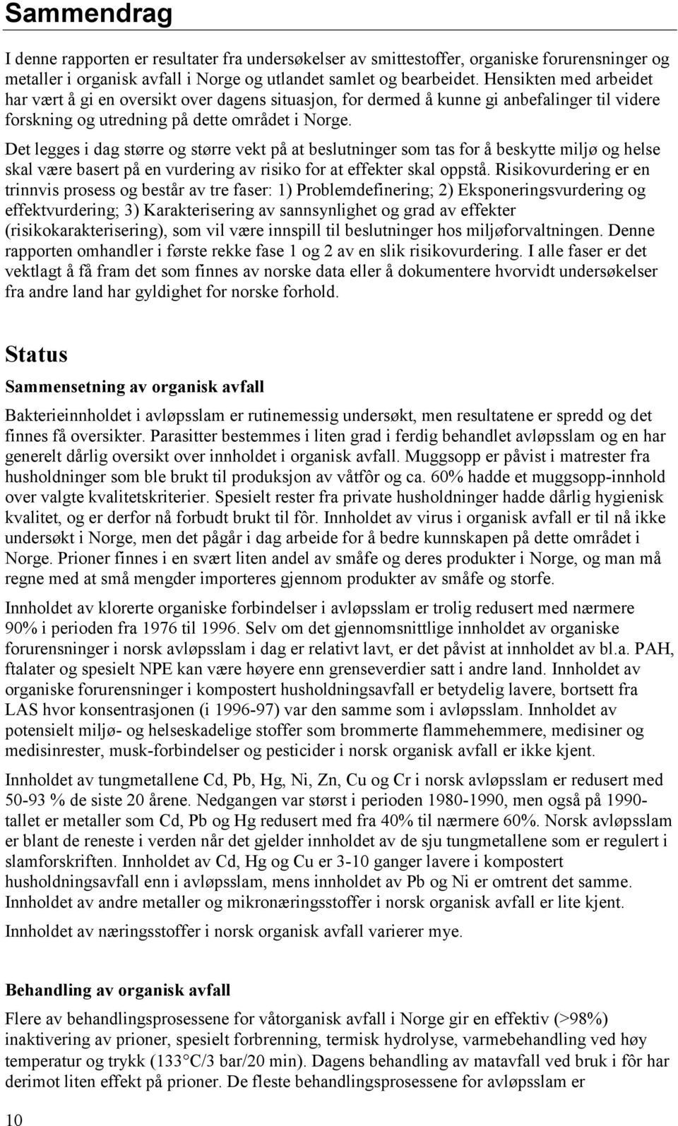 Det legges i dag større og større vekt på at beslutninger som tas for å beskytte miljø og helse skal være basert på en vurdering av risiko for at effekter skal oppstå.