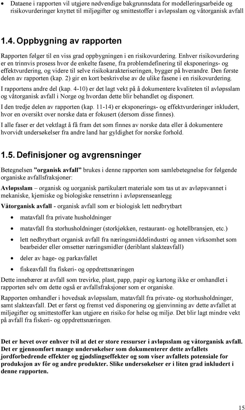 Enhver risikovurdering er en trinnvis prosess hvor de enkelte fasene, fra problemdefinering til eksponerings- og effektvurdering, og videre til selve risikokarakteriseringen, bygger på hverandre.