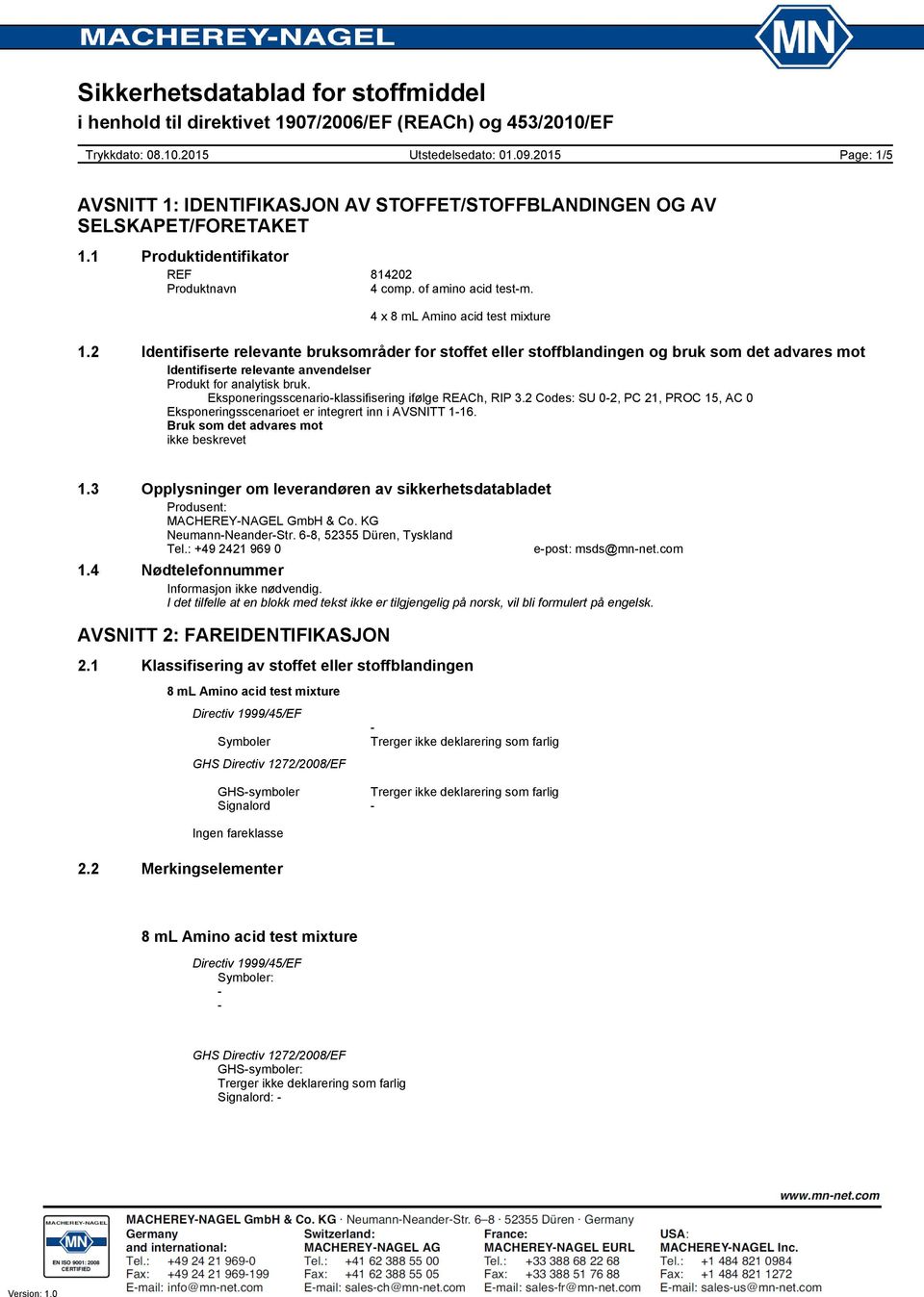 Eksponeringsscenarioklassifisering ifølge REACh, RIP 3.2 Codes: SU 02, PC 21, PROC 15, AC 0 Eksponeringsscenarioet er integrert inn i AVSNITT 116. Bruk som det advares mot ikke beskrevet 1.