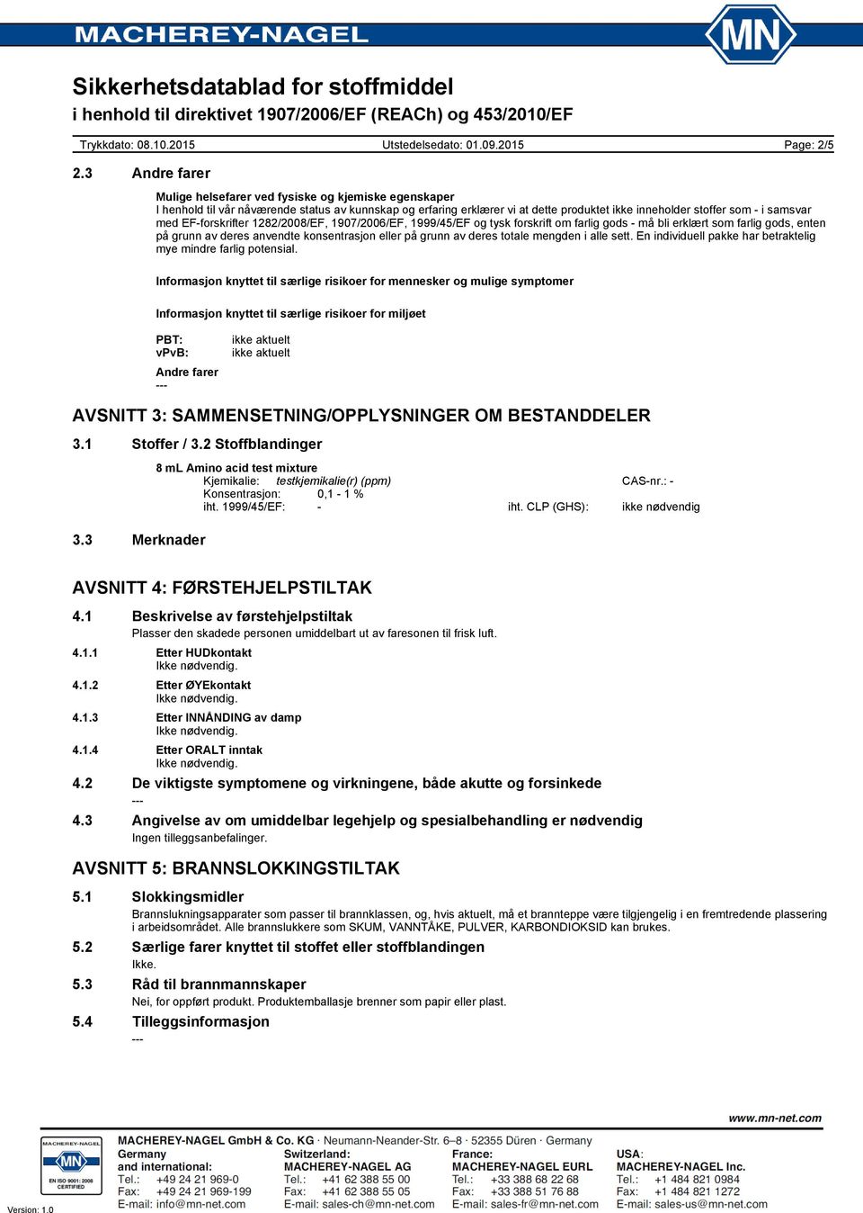 EFforskrifter 1282/2008/EF, 1907/2006/EF, 1999/45/EF og tysk forskrift om farlig gods må bli erklært som farlig gods, enten på grunn av deres anvendte konsentrasjon eller på grunn av deres totale