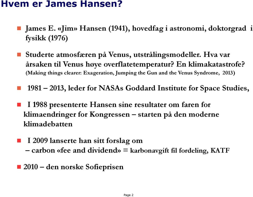 (Making things clearer: Exageration, Jumping the Gun and the Venus Syndrome, 2013) 1981 2013, leder for NASAs Goddard Institute for Space Studies, I 1988