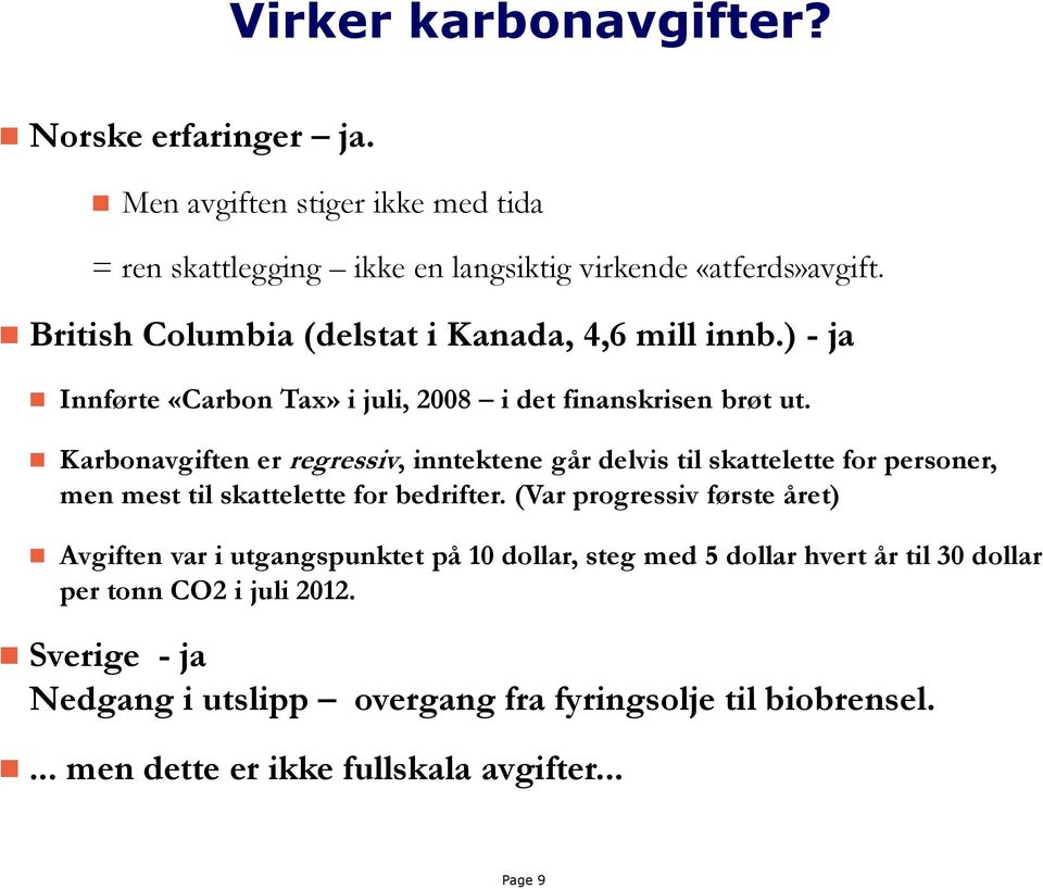 Karbonavgiften er regressiv, inntektene går delvis til skattelette for personer, men mest til skattelette for bedrifter.