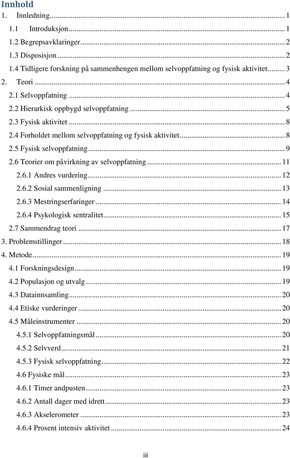 6 Teorier om påvirkning av selvoppfatning... 11 2.6.1 Andres vurdering... 12 2.6.2 Sosial sammenligning... 13 2.6.3 Mestringserfaringer... 14 2.6.4 Psykologisk sentralitet... 15 2.7 Sammendrag teori.