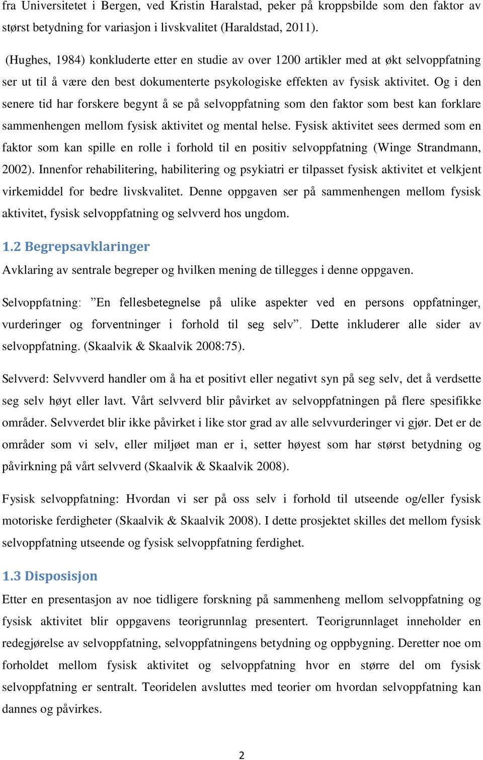 Og i den senere tid har forskere begynt å se på selvoppfatning som den faktor som best kan forklare sammenhengen mellom fysisk aktivitet og mental helse.