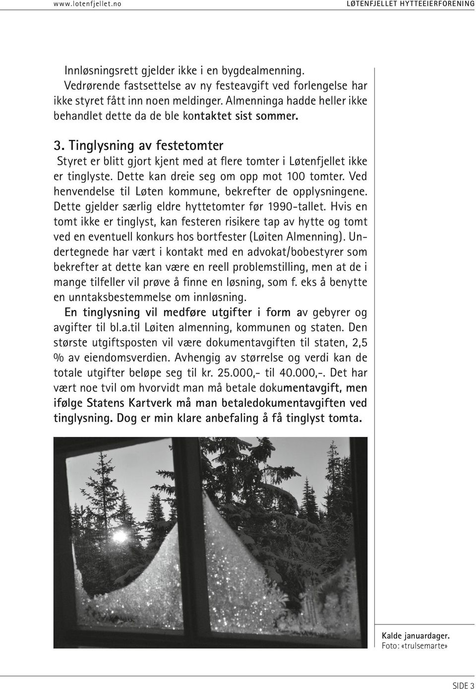 Dette kan dreie seg om opp mot 100 tomter. Ved henvendelse til Løten kommune, bekrefter de opplysningene. Dette gjelder særlig eldre hyttetomter før 1990-tallet.