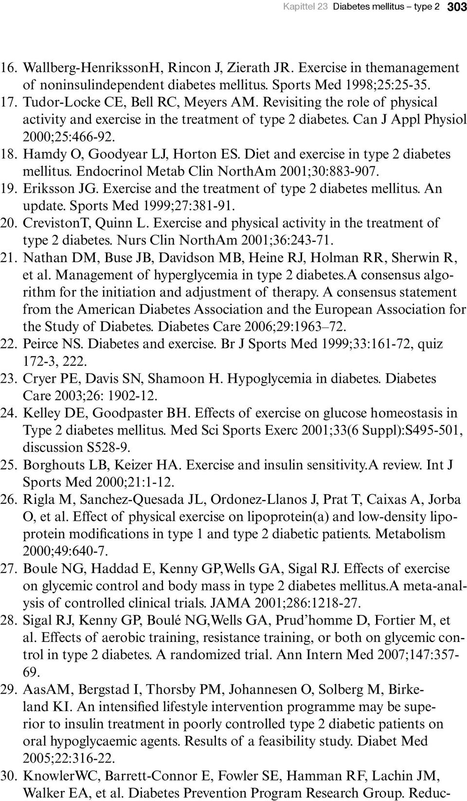 Diet and exercise in type 2 diabetes mellitus. Endocrinol Metab Clin NorthAm 2001;30:883-907. 19. Eriksson JG. Exercise and the treatment of type 2 diabetes mellitus. An update.