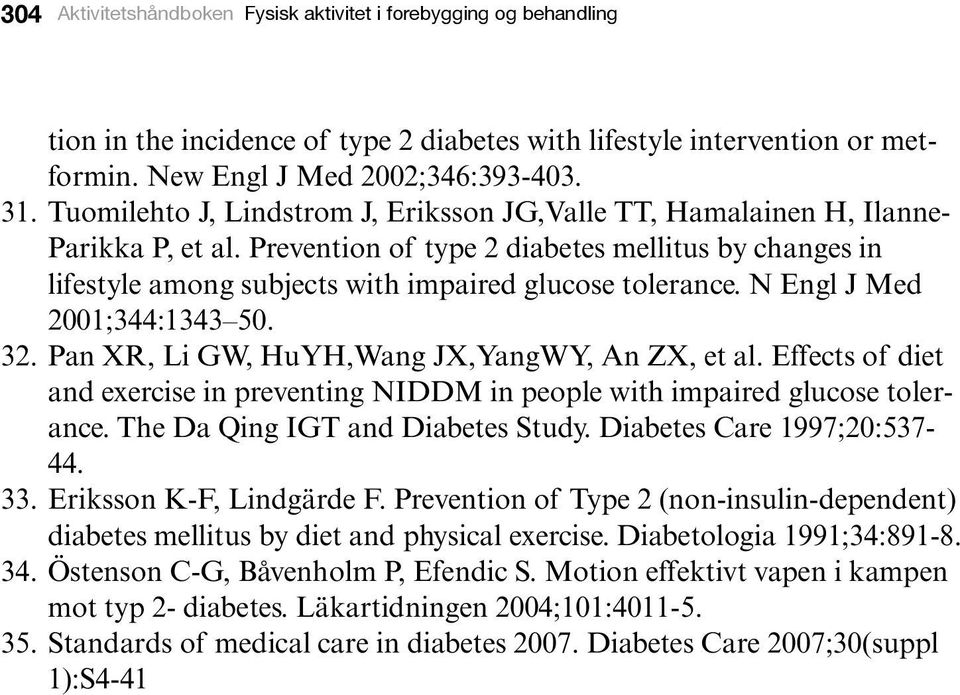 N Engl J Med 2001;344:1343 50. 32. Pan XR, Li GW, HuYH,Wang JX,YangWY, An ZX, et al. Effects of diet and exercise in preventing NIDDM in people with impaired glucose tolerance.