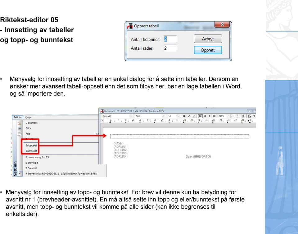 Menyvalg for innsetting av topp- og bunntekst. For brev vil denne kun ha betydning for avsnitt nr 1 (brevheader-avsnittet).