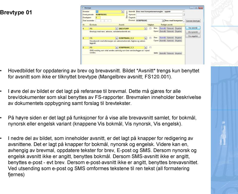 Brevmalen inneholder beskrivelse av dokumentets oppbygning samt forslag til brevtekster.