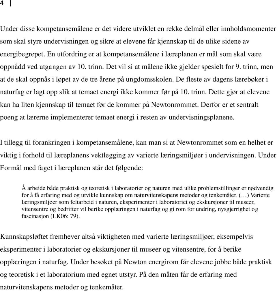 trinn, men at de skal oppnås i løpet av de tre årene på ungdomsskolen. De fleste av dagens lærebøker i naturfag er lagt opp slik at temaet energi ikke kommer før på 10. trinn.