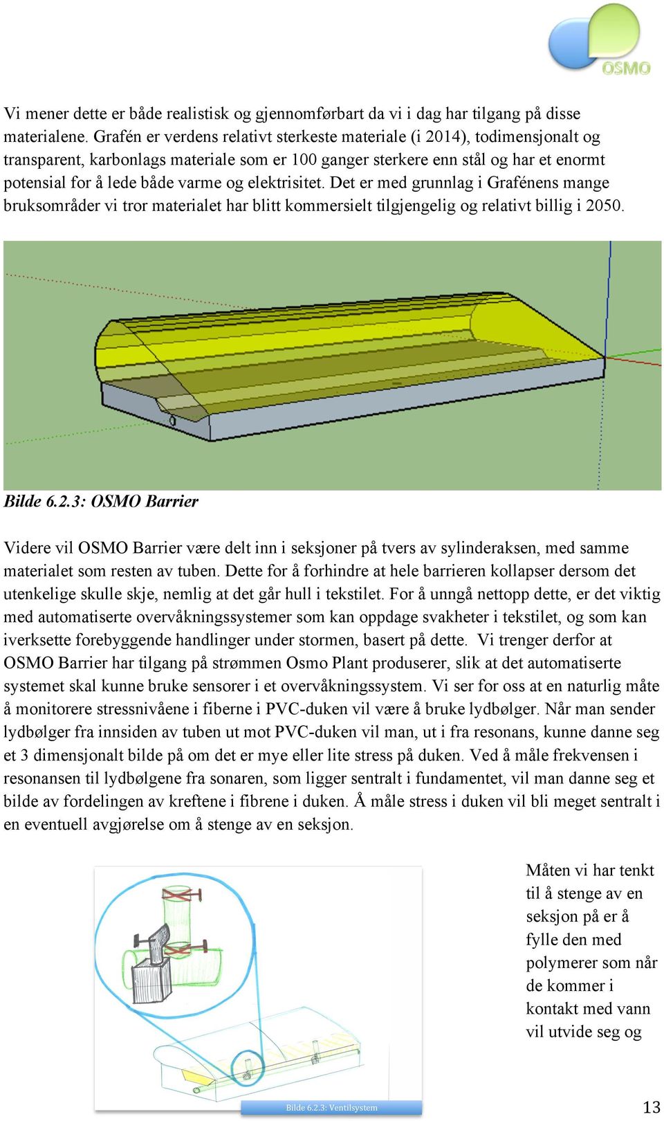 elektrisitet. Det er med grunnlag i Grafénens mange bruksområder vi tror materialet har blitt kommersielt tilgjengelig og relativt billig i 20