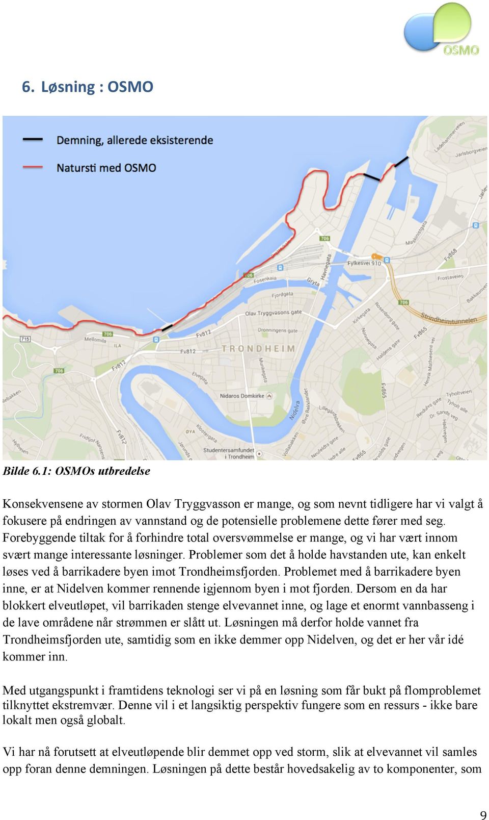 Forebyggende tiltak for å forhindre total oversvømmelse er mange, og vi har vært innom svært mange interessante løsninger.