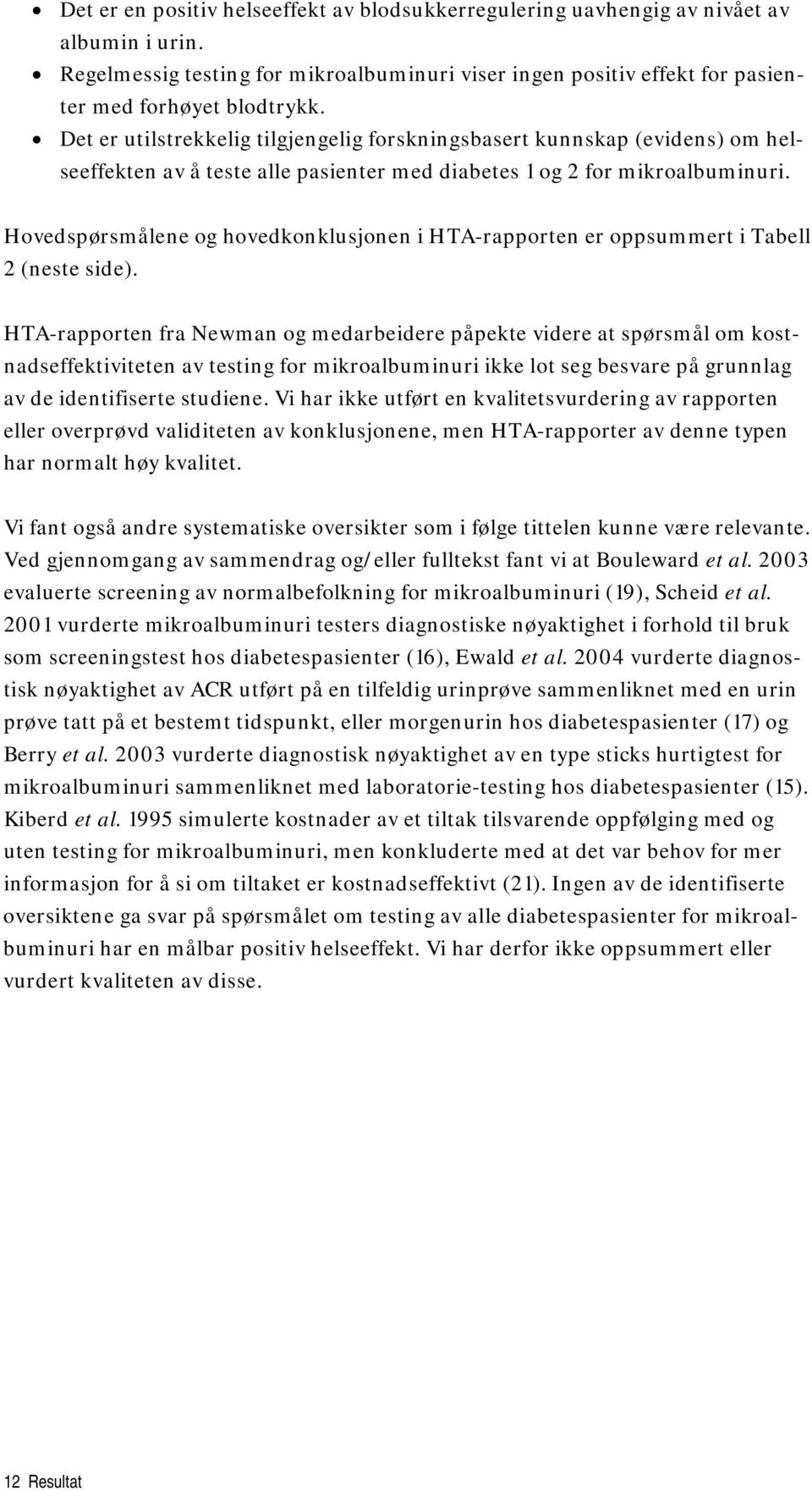 Hovedspørsmålene og hovedkonklusjonen i HTA-rapporten er oppsummert i Tabell 2 (neste side).