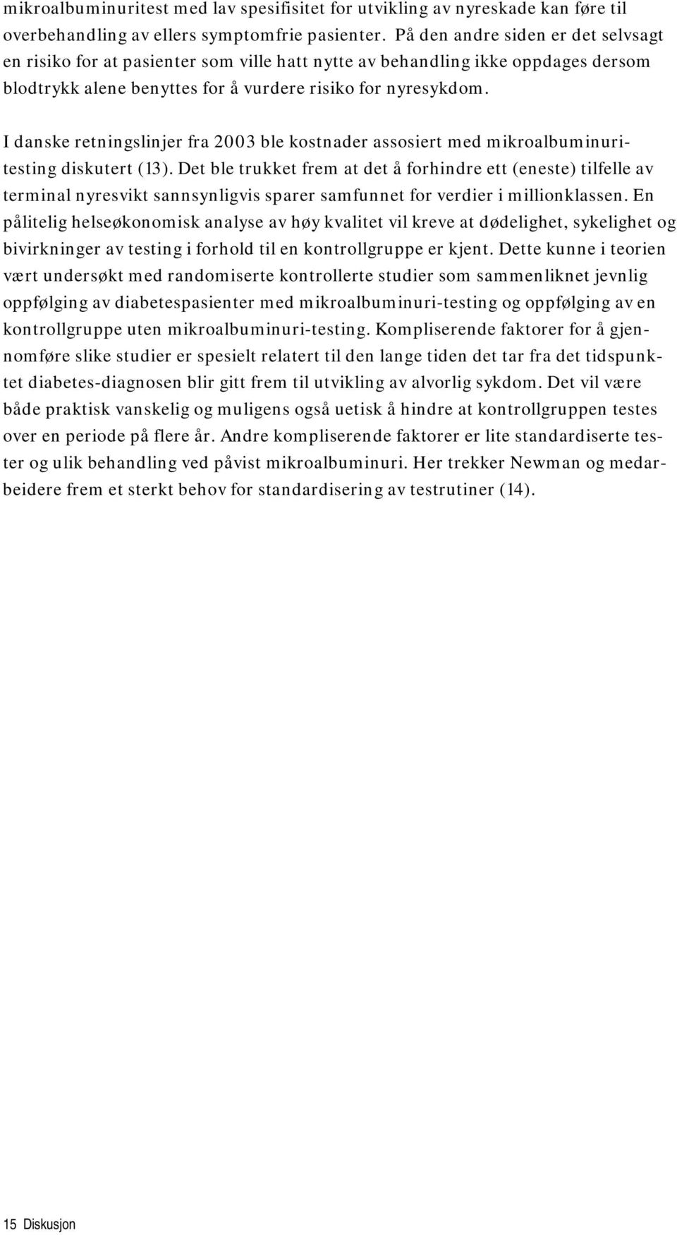 I danske retningslinjer fra 2003 ble kostnader assosiert med mikroalbuminuritesting diskutert (13).