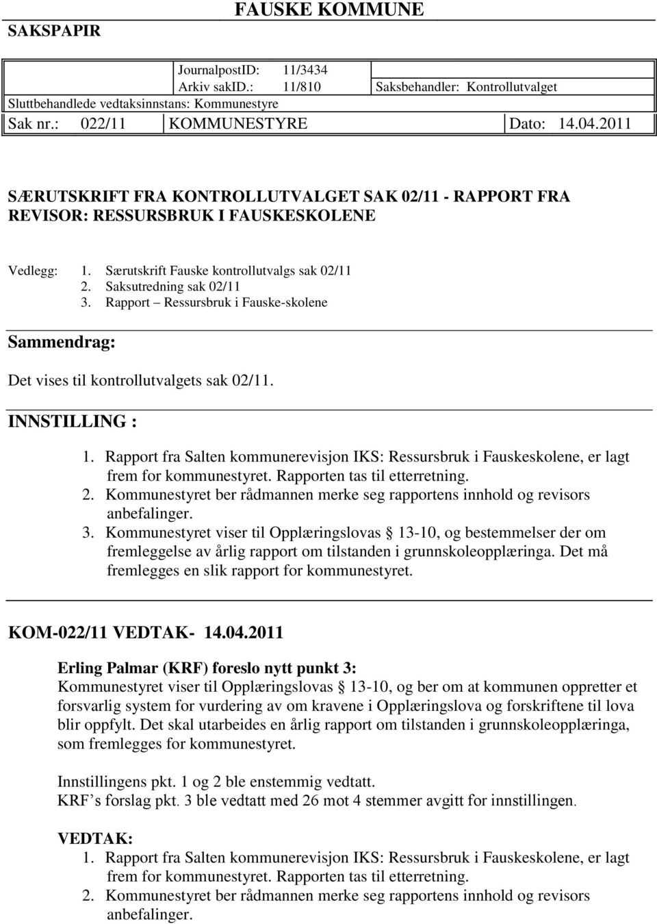 Rapport Ressursbruk i Fauske-skolene Sammendrag: Det vises til kontrollutvalgets sak 02/11. INNSTILLING : 1.