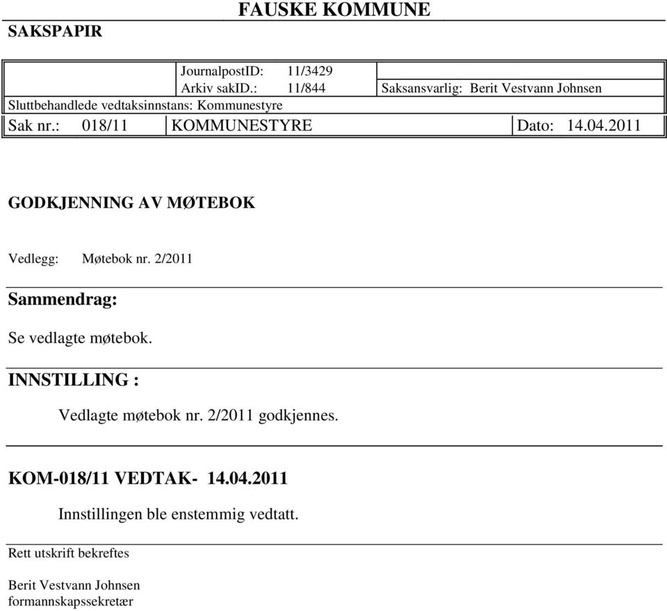 : 018/11 KOMMUNESTYRE Dato: 14.04.2011 GODKJENNING AV MØTEBOK Vedlegg: Møtebok nr.