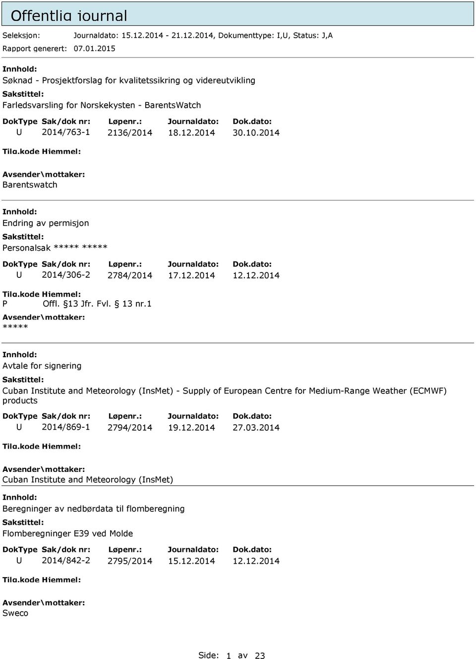 2015 Søknad - Prosjektforslag for kvalitetssikring og videreutvikling Farledsvarsling for Norskekysten - BarentsWatch 2014/763-1 2136/2014 30.10.