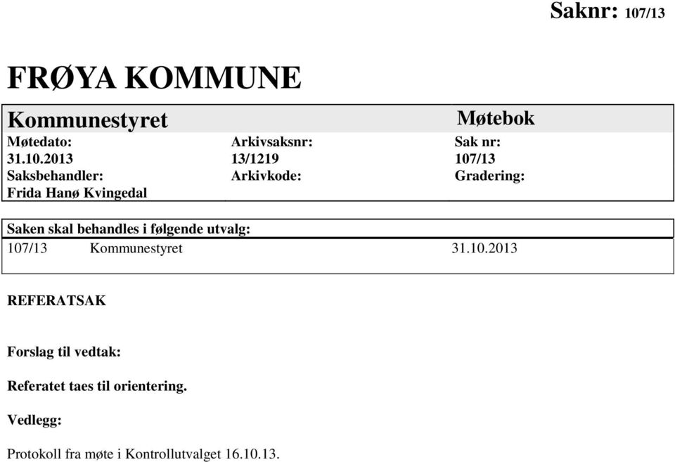 2013 Saksbehandler: Frida Hanø Kvingedal Arkivsaksnr: 13/1219 Arkivkode: Møtebok Sak nr: