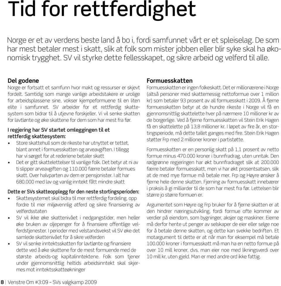 Del godene Norge er fortsatt et samfunn hvor makt og ressurser er skjevt fordelt.