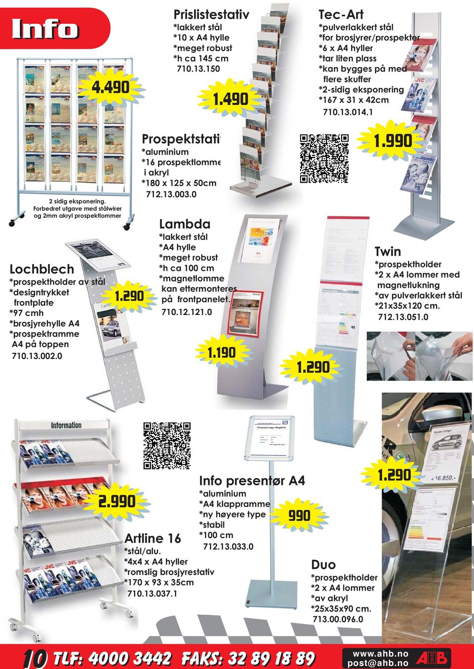 Forbedret utgave med stålwirer og 2mm akryl prospektlommer Lochblech *prospektholder av stål *designtrykket frontplate *97 cmh *brosjyrehylle A4 *prospektramme A4 på toppen 710.13.002.0 1.