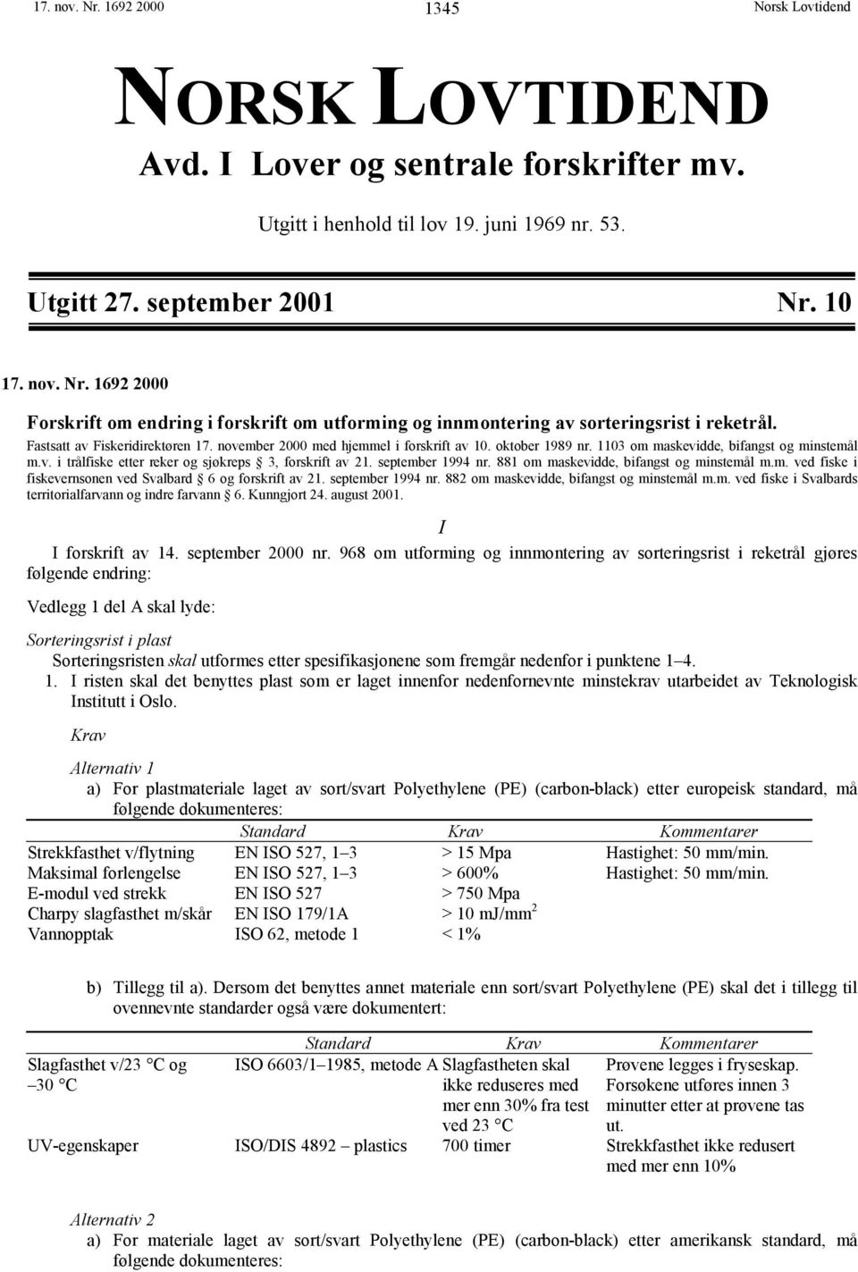 september 1994 nr. 881 om maskevidde, bifangst og minstemål m.m. ved fiske i fiskevernsonen ved Svalbard 6 og forskrift av 21. september 1994 nr. 882 om maskevidde, bifangst og minstemål m.m. ved fiske i Svalbards territorialfarvann og indre farvann 6.