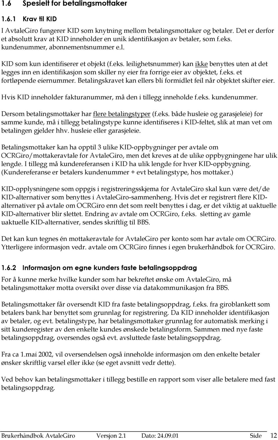 kundenummer, abonnementsnummer e.l. KID som kun identifiserer et objekt (f.eks.