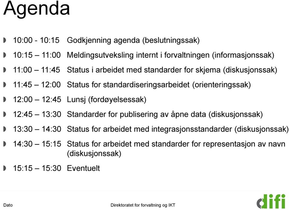 (fordøyelsessak) 12:45 13:30 Standarder for publisering av åpne data (diskusjonssak) 13:30 14:30 Status for arbeidet med integrasjonsstandarder