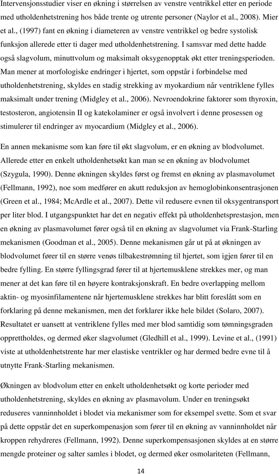 I samsvar med dette hadde også slagvolum, minuttvolum og maksimalt oksygenopptak økt etter treningsperioden.