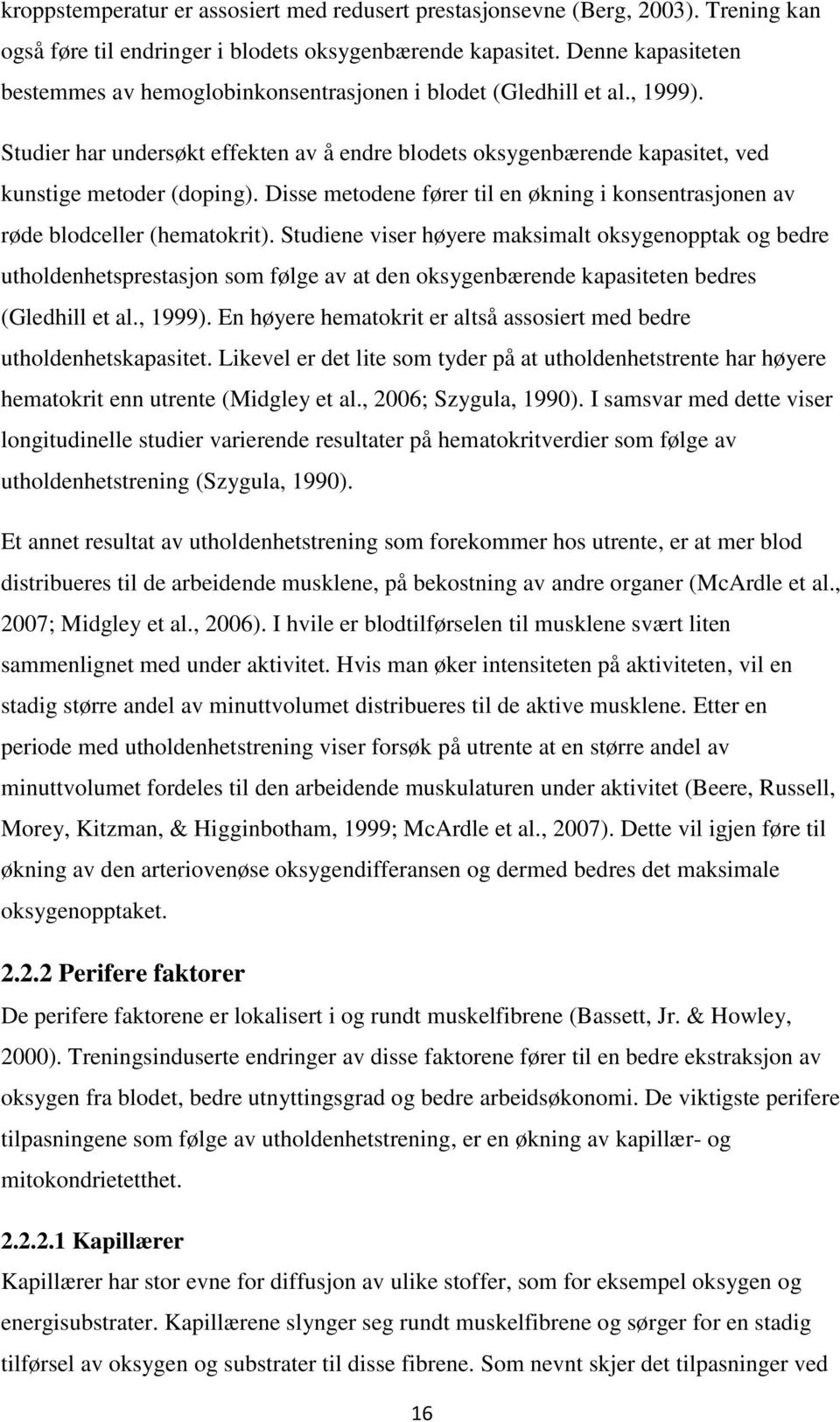 Disse metodene fører til en økning i konsentrasjonen av røde blodceller (hematokrit).