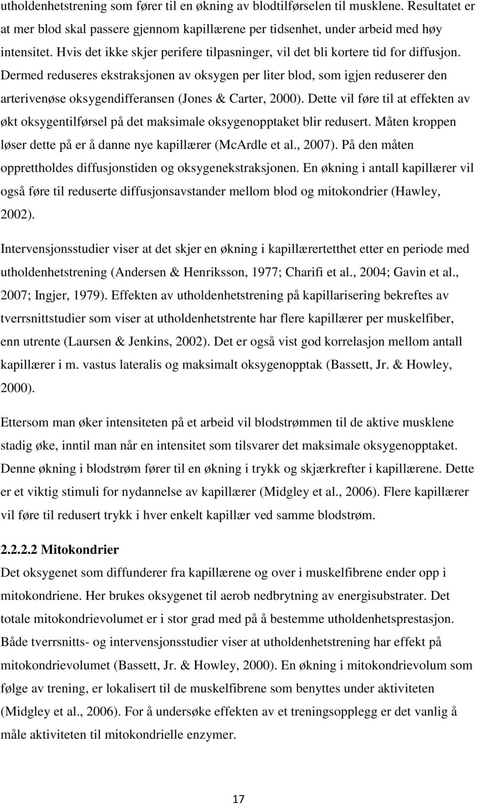 Dermed reduseres ekstraksjonen av oksygen per liter blod, som igjen reduserer den arterivenøse oksygendifferansen (Jones & Carter, 2000).