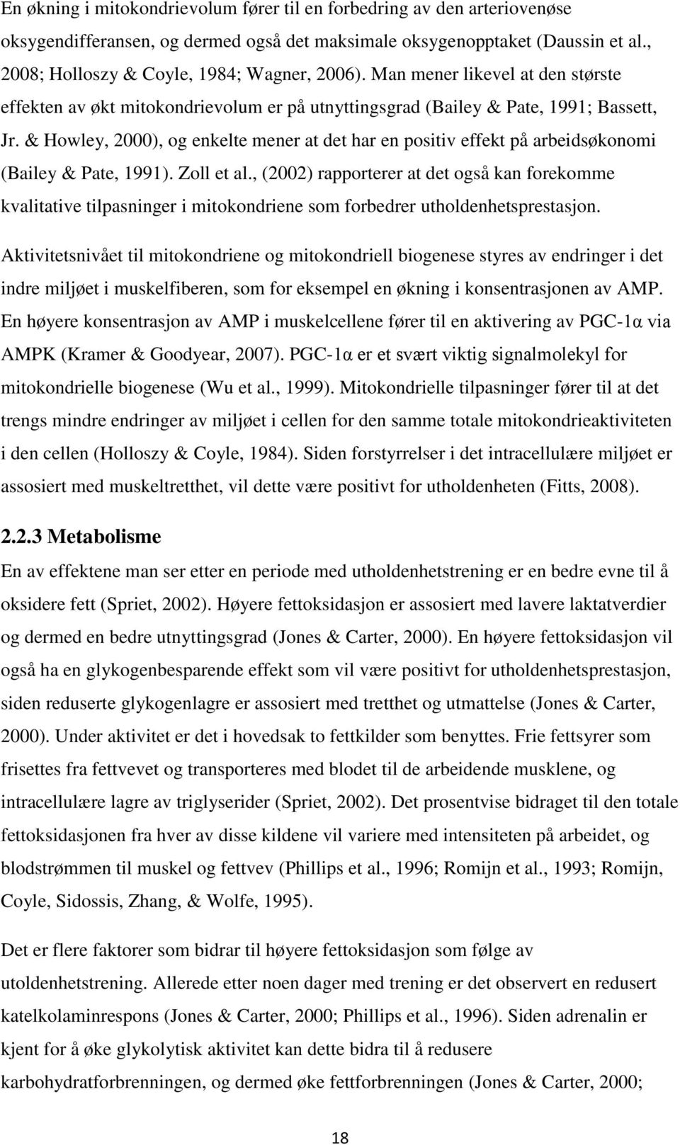 & Howley, 2000), og enkelte mener at det har en positiv effekt på arbeidsøkonomi (Bailey & Pate, 1991). Zoll et al.