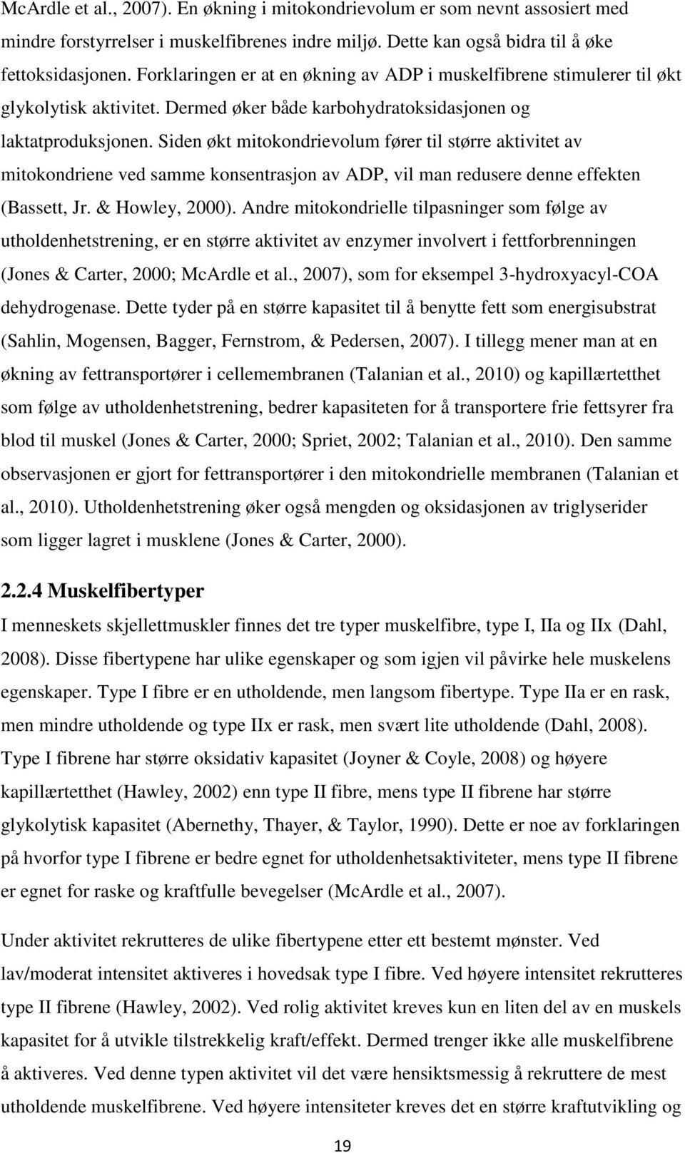 Siden økt mitokondrievolum fører til større aktivitet av mitokondriene ved samme konsentrasjon av ADP, vil man redusere denne effekten (Bassett, Jr. & Howley, 2000).