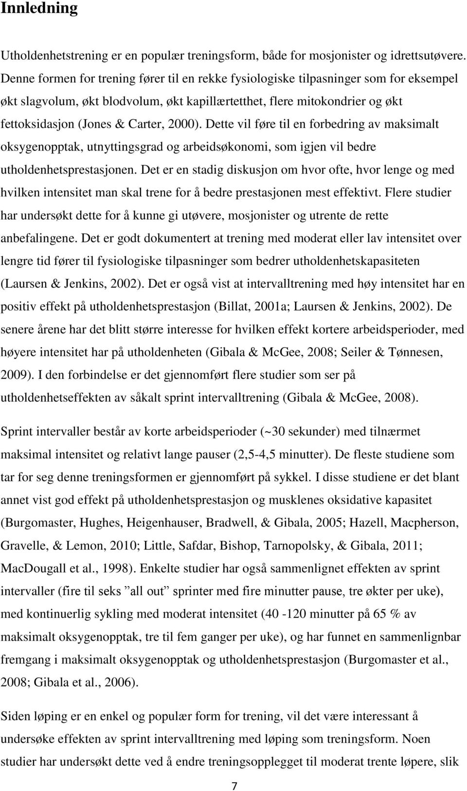 2000). Dette vil føre til en forbedring av maksimalt oksygenopptak, utnyttingsgrad og arbeidsøkonomi, som igjen vil bedre utholdenhetsprestasjonen.