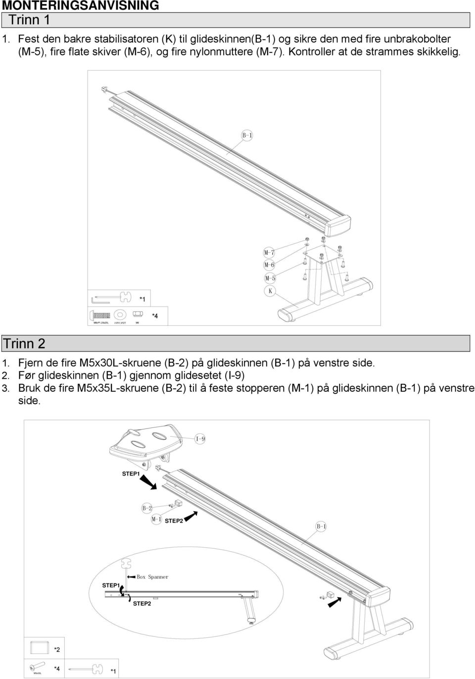 (M-7). Kontroller at de strammes skikkelig. B-1 M-7 M-6 M-5 *1 K M8xP1.25x25L 8* 9*2T M8 *4 Trinn 2 1.