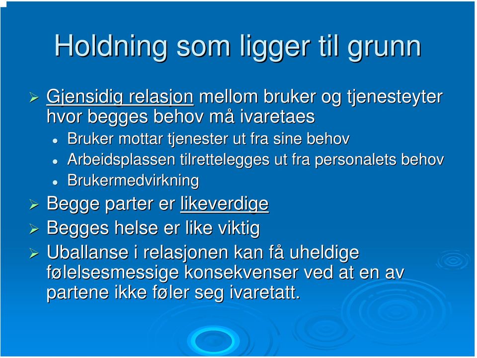 personalets behov Brukermedvirkning Begge parter er likeverdige Begges helse er like viktig